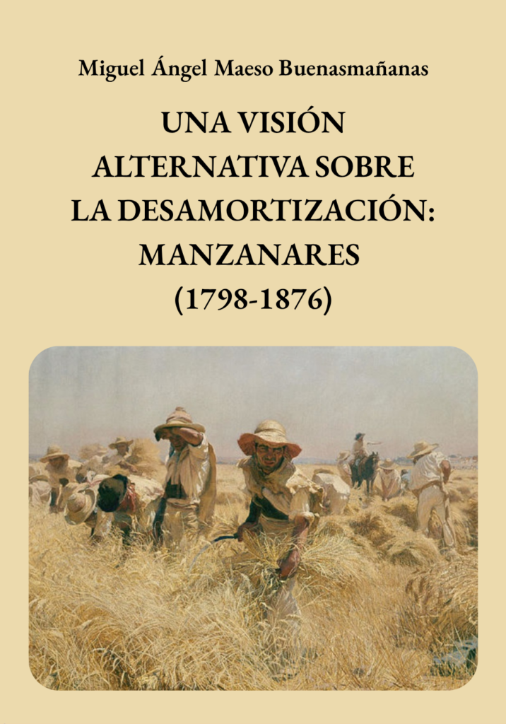 UNA VISIÓN ALTERNATIVA SOBRE LA DESAMORTIZACIÓN: MANZANARES (1798-1876)  (2025)
