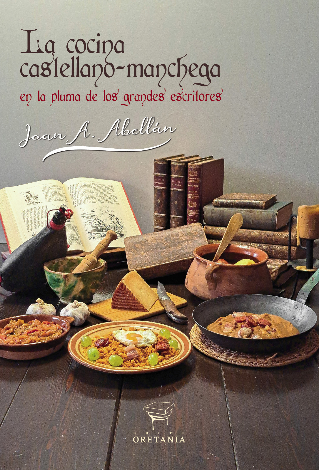 LA COCINA CASTELLANO-MANCHEGA,  En la pluma de los grandes escritores.  (EDITORIAL GRUPO ORETANIA-2025)